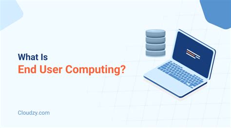 What Is Euc End User Computing Risks And Benefits