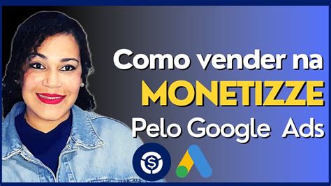 Monetizze Google Ads Como Vender No Google Ads Como Afiliado Passo A