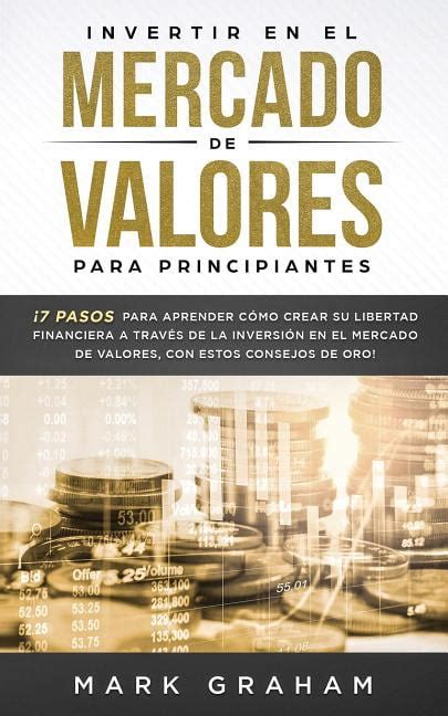 Invertir En El Mercado De Valores Para Principiantes Pasos Para