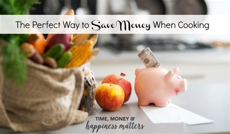 The Perfect Way To Save Money When Cooking Happiness Matters