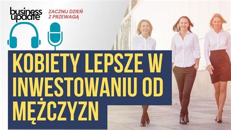 Poniedziałek 11 03 inwestujące kobiety osiągają wyższe stopy zwrotu