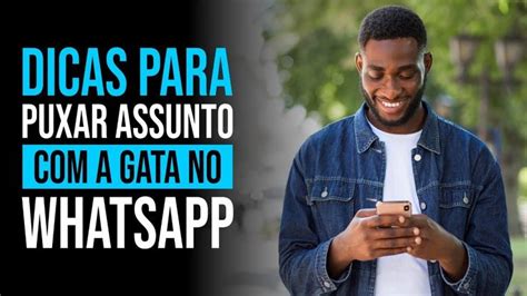 Dicas Para Puxar Assunto A Gata No Whatsapp