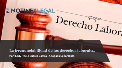 Notinet Legal La Irrenunciabilidad De Los Derechos Laborales