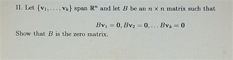 Solved II Let V1 Vk Span R And Let B Be An N Xn Chegg