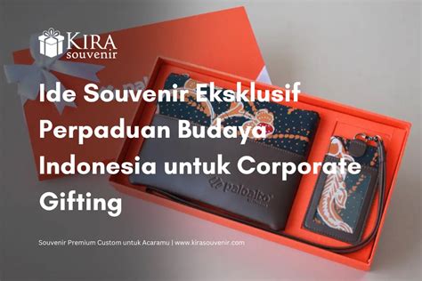 Ide Souvenir Eksklusif Perpaduan Budaya Indonesia Untuk Corporate