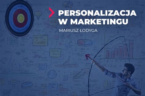 Personalizacja W Marketingu Czym Jest Mariusz Odyga