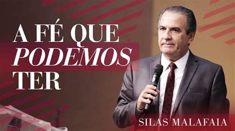 Pastor Silas Malafaia A Fé Que Podemos Ter YouTube