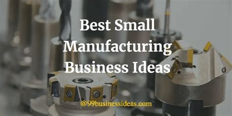 Best 60 Manufacturing Business Ideas In 2024 With High Profit