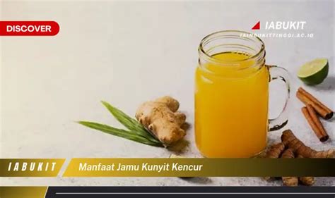 Intip 7 Manfaat Jamu Kunyit Kencur Yang Bikin Kamu Penasaran Discover