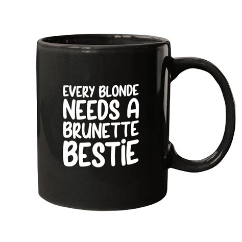 Every Blonde Needs A Brunette Bestie Bffs Forever Gifts Mugs Sold By Olgabeata SKU