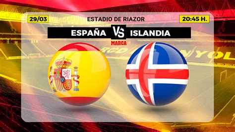 Selección Española España Islandia Horario Canal Y Dónde Ver En Tv