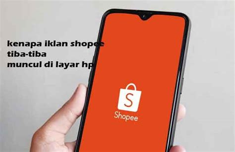 Kenapa Iklan Shopee Tiba Tiba Muncul Di Layar Hp Ini Penyebab Dan