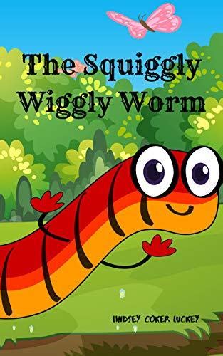 The Squiggly Wiggly Worm by Lindsey Coker Luckey | Goodreads