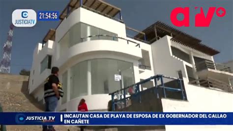 Cerro Azul Incautan Casa De Playa De Esposa De Exgobernador Del Callao