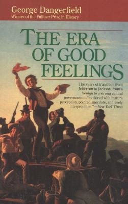 The Era of Good Feelings by George Dangerfield — Reviews, Discussion ...