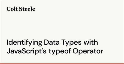 Identifying Data Types With Javascript S Typeof Operator Colt Steele