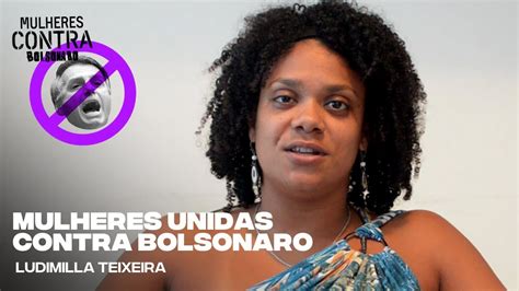 Mulheres Unidas Contra Bolsonaro Ludimilla Teixeira Youtube