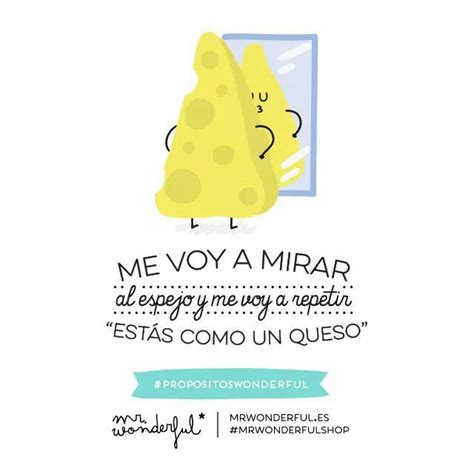 Estas Como Un Queso Frases Chulas Frases Divertidas Frases Positivas