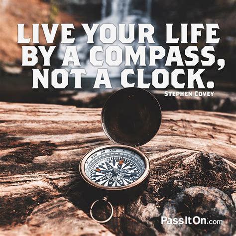 “live Your Life By A Compass Not A Clock” —stephen R Covey