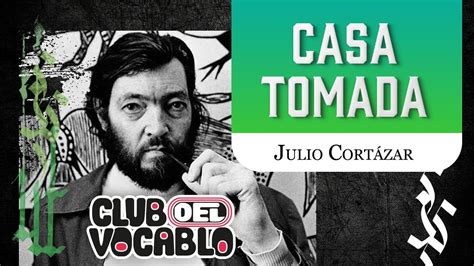 Julio Cort Zar Casa Tomada Cuento Completo En Voz Del Autor Youtube