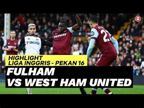 Fulham Vs West Ham United Highlight Liga Inggris Pekan Youtube