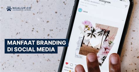 Apa Itu Social Media Branding Berikut Manfaat Dan Strateginya