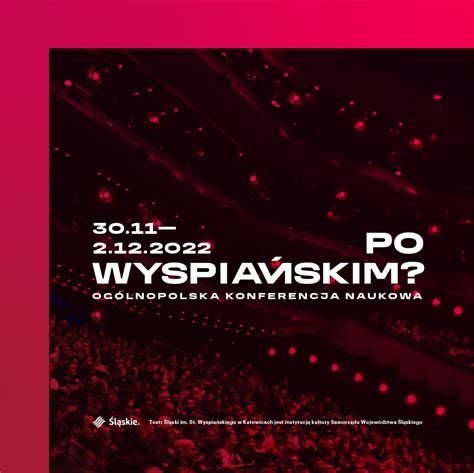 Ogólnopolska Konferencja Naukowa Po Wyspiańskim Teatr Śląski im