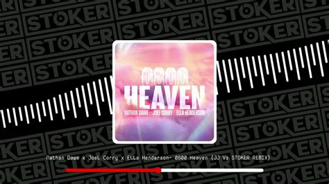 Nathan Dawe X Joel Corry X Ella Henderson 0800 Heaven Jj Vs Stoker