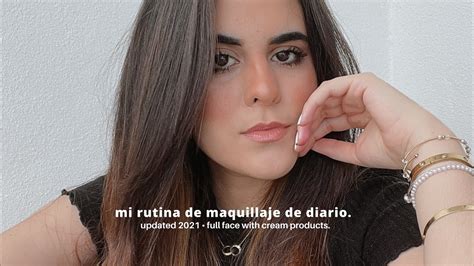 Mi Rutina De Maquillaje De Diario Actualizada Full Face Con