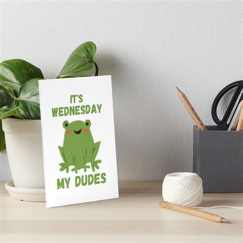 Its Wednesday My Dudes Funny Frog Meme Art Board Print For Sale By