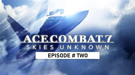 Ace Combat Skies Unknown Flythrough Episode Two Youtube