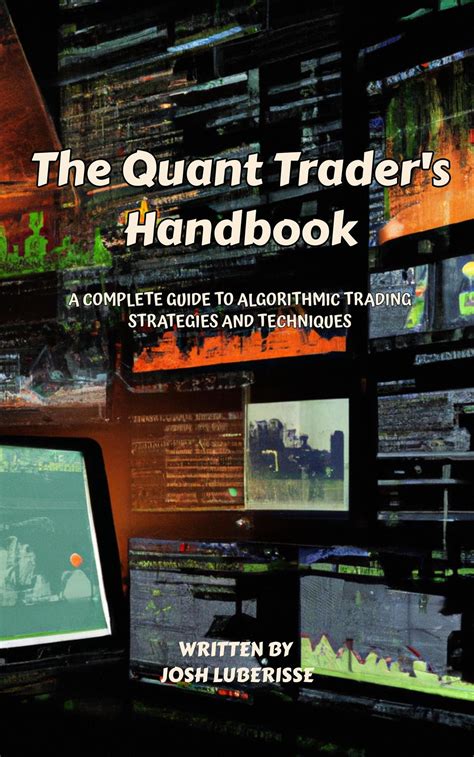 The Quant Trader S Handbook A Complete Guide To Algorithmic Trading