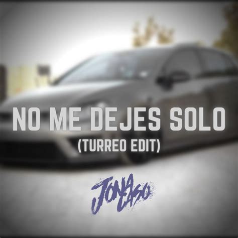 No Me Dejes Solo Turreo Edit Remix Single By Jona Caso Spotify