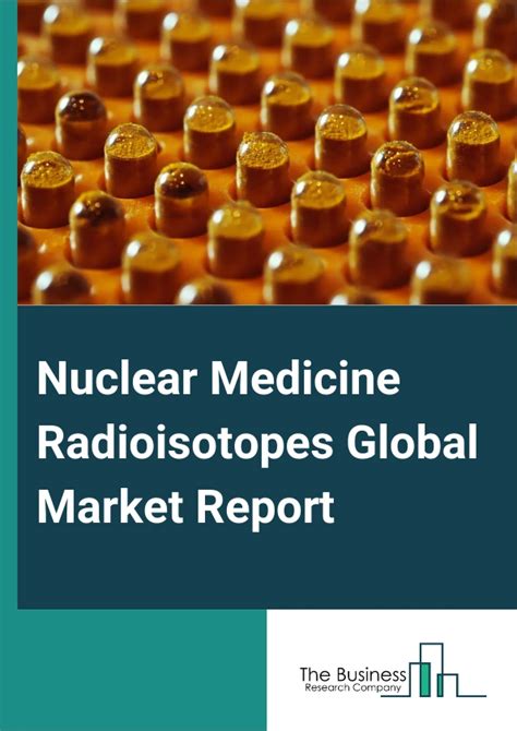 Nuclear Medicine Radioisotopes Market Report Nuclear Medicine