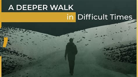 A Deeper Walk In Difficult Times Deeper Walk International