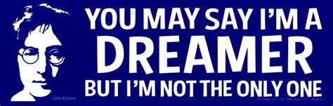 You May Say I M A Dreamer But I M Not The Only One John Lennon