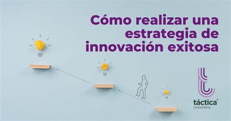 Realizar Una Estrategia De Innovación Táctica Corporativa