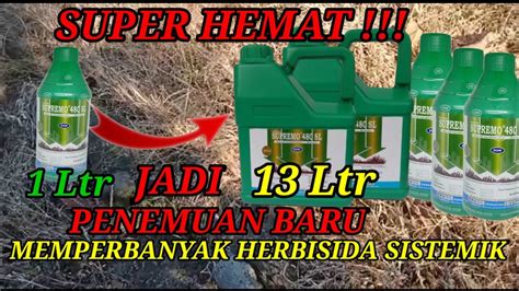 CARA MEMPERBANYAK HERBISIDA SISTEMIK SUPER HEMAT Dari 1 Liter Jadi 13