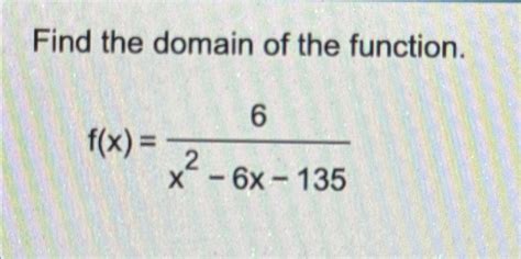 Solved Find The Domain Of The Function F X 6x2 6x 135