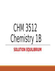 Solubility Equilibria Ppt CHM 3512 Chemistry 1B SOLUTION EQUILIBRIUM