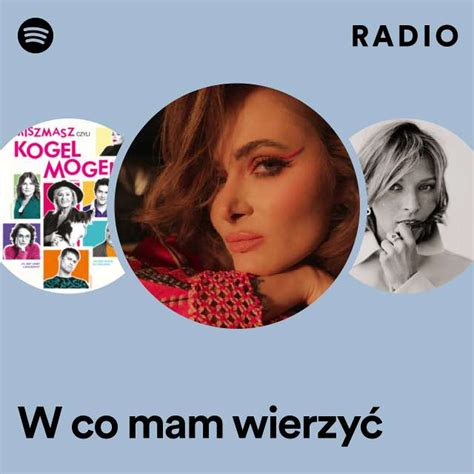 W Co Mam Wierzyć Radio Playlist By Spotify Spotify