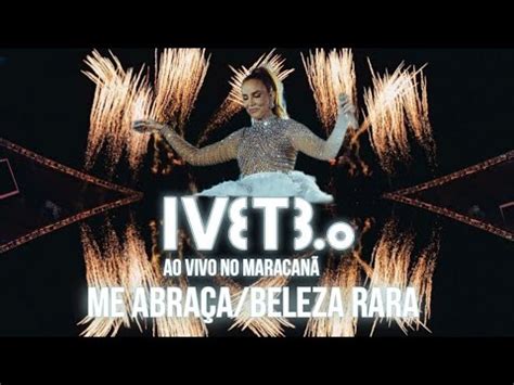 Ivete Sangalo Me Abraça Beleza Rara Tour Reivete Se 3 0 Ao Vivo No