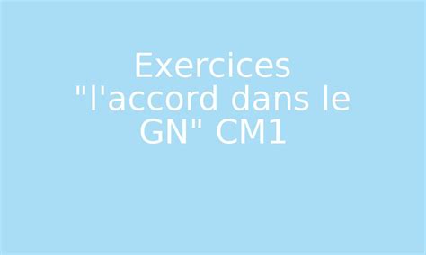 Exercices L Accord Dans Le GN CM1 Par Loustics Jenseigne Fr