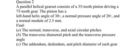 Solved Question 2 A Parallel Helical Gearset Consists Of A