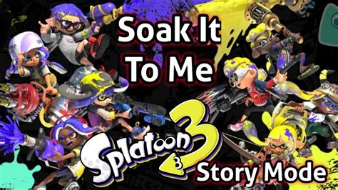 Soak It To Me Splatoon 3 Story Mode Walkthrough YouTube