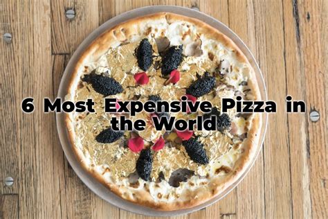 6 Most Expensive Pizza in the World