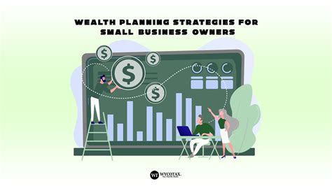 Wealth Planning Strategies For Small Business Owners Wycotax Llc