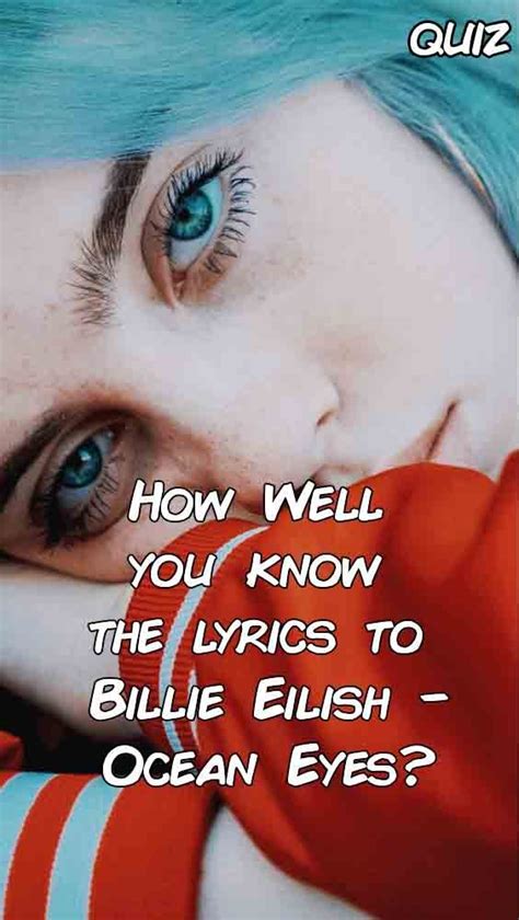 How Well You Know The Lyrics To Billie Eilish Ocean Eyes Billie