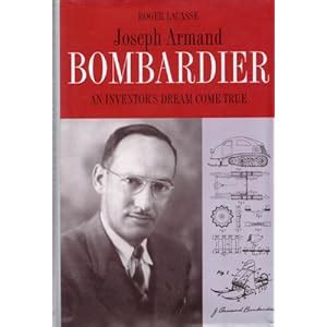 JOSEPH-ARMAND BOMBARDIER: An Inventor's Dream Come True: Roger Lacasse ...