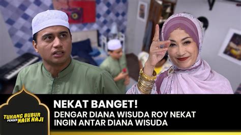 Nekat Banget Roy Ingin Ikut Ke Wisuda Diana Tukang Bubur Pengen Naik